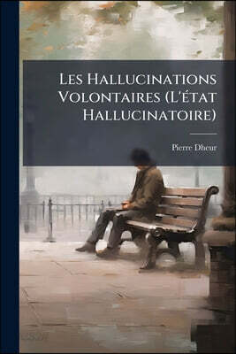 Les Hallucinations Volontaires (L'état Hallucinatoire)