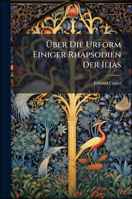 Über Die Urform Einiger Rhapsodien Der Ilias