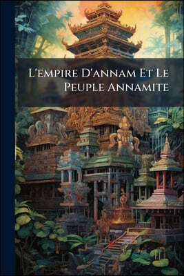 L'empire D'annam Et Le Peuple Annamite