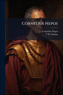 Cornelius Nepos: With Notes, Vocabulary, Index of Proper Names, and Exercises for Translation Into Latin