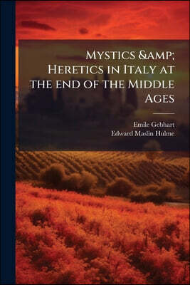 Mystics & Heretics in Italy at the end of the Middle Ages
