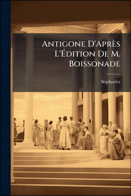Antigone D'Après L'Édition De M. Boissonade