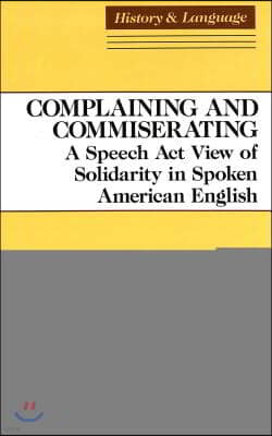 Complaining and Commiserating: A Speech ACT View of Solidarity in Spoken American English