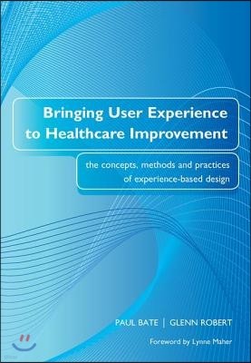 Bringing User Experience to Healthcare Improvement