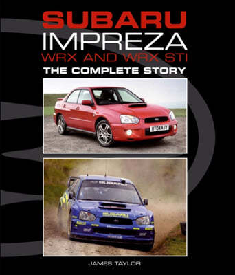 Subaru Impreza WRX and WRX STI: The Complete Story