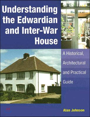 Understanding the Edwardian and Inter-war House: a Historical and Practical Guide