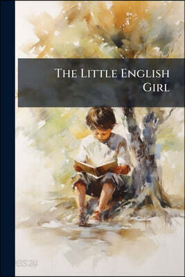 The Little English Girl: A Tale for Children