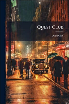 Quest Club: An Organization of Business men Seeking Knowledge Directly Applicable to Their Business and to the Best Interest of the Communit, Volume Y