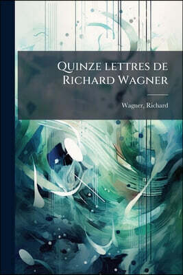 Quinze lettres de Richard Wagner