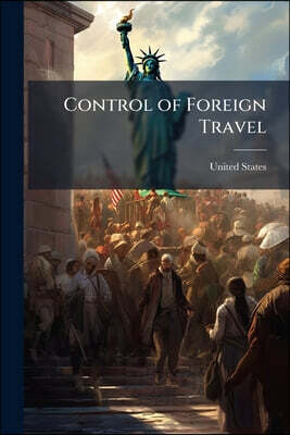 Control of Foreign Travel: Confidential Instructions ... Issued for the Guidance of Officials Connected With the Administration of the Act of May 22,