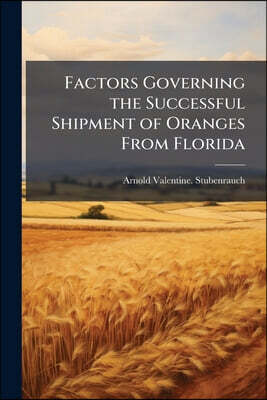 Factors Governing the Successful Shipment of Oranges From Florida
