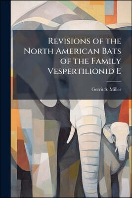 Revisions of the North American Bats of the Family Vespertilionid E