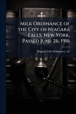Milk Ordinance of the City of Niagara Falls, New York, Passed June 26, 1916