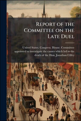 Report of the Committee on the Late Duel