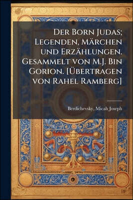 Der Born Judas; Legenden, Märchen und Erzählungen. Gesammelt von M.J. Bin Gorion. [Übertragen von Rahel Ramberg]: 01