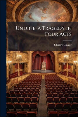 Undine, a Tragedy in Four Acts