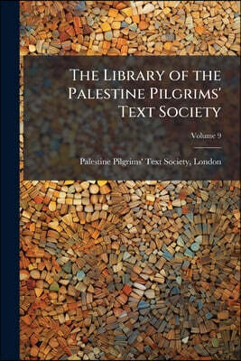 The Library of the Palestine Pilgrims' Text Society; Volume 9