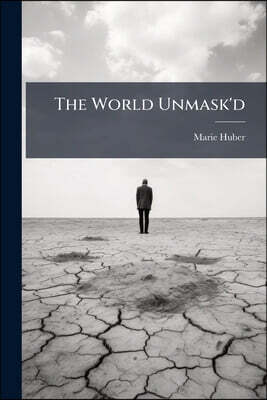 The World Unmask'd: Or, The Philosopher the Greatest Cheat; in Twenty-four Dialogues Between Crito a Philosopher, Philo a Lawyer, and Erastus, a Merch
