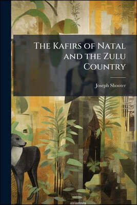 The Kafirs of Natal and the Zulu Country