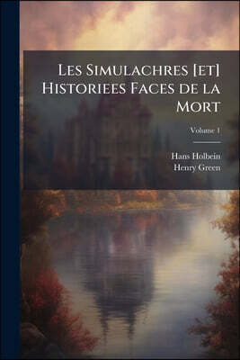 Les Simulachres [et] Historiees Faces de la Mort: Commonly Called "The Dance of Death"; Volume 1