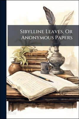 Sibylline Leaves, Or Anonymous Papers