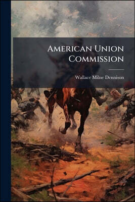 American Union Commission: Speeches Of W. Dennison, J. P. Thompson, N. G. Taylor, J. R. Doolittle, J. A. Garfied: In The Hall Of Representatives: Wash