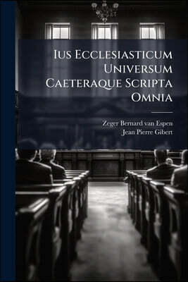 Ius Ecclesiasticum Universum Caeteraque Scripta Omnia: Decem Tomis Comprehensa. Opus Nativae Integritati Summo Studio Restitutum Episcopis, ... Utilis