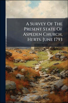 A Survey Of The Present State Of Aspeden Church, Herts. June 1793