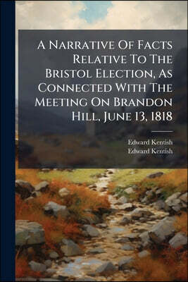 A Narrative Of Facts Relative To The Bristol Election, As Connected With The Meeting On Brandon Hill, June 13, 1818