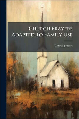 Church Prayers Adapted To Family Use