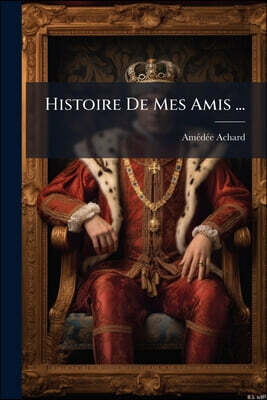 Histoire De Mes Amis ...