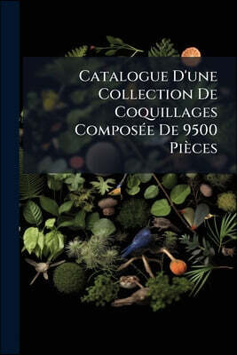 Catalogue D'une Collection De Coquillages Composée De 9500 Pièces: Provenant De La Masse De Feu Monsieur J. C. Meder Et Son Vivant