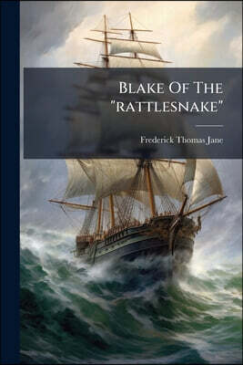Blake Of The "rattlesnake": Or, The Man Who Saved England: A Story Of Torpedo Warfare In 189-