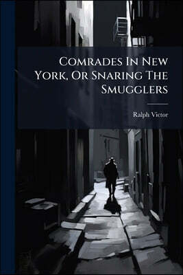 Comrades In New York, Or Snaring The Smugglers