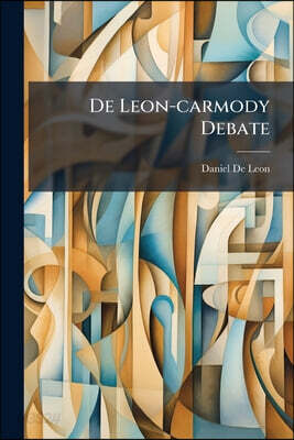 De Leon-carmody Debate: Individualism Vs. Socialism