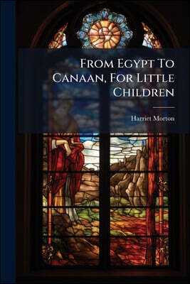From Egypt To Canaan, For Little Children