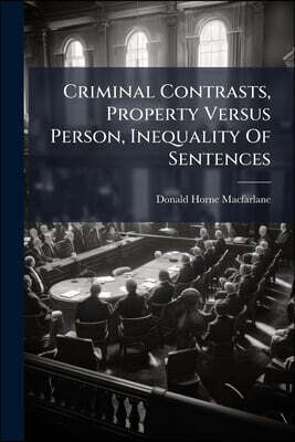 Criminal Contrasts, Property Versus Person, Inequality Of Sentences