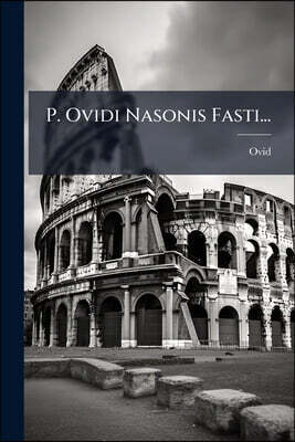 P. Ovidi Nasonis Fasti...