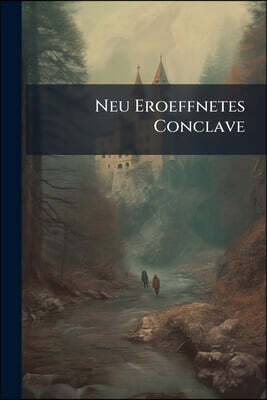 Neu Eroeffnetes Conclave: Enthaltend Clementis Xi. Leben