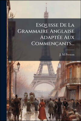 Esquisse De La Grammaire Anglaise Adaptée Aux Commençants...
