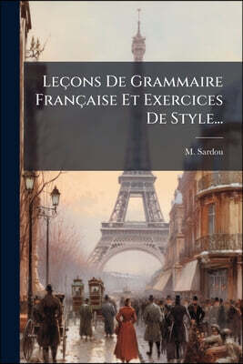 Leçons De Grammaire Française Et Exercices De Style...