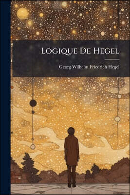 Logique De Hegel: (394 P.)...
