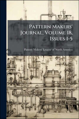 Pattern Makers' Journal, Volume 18, Issues 1-5