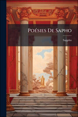 Poésies De Sapho: Suivies De Différentes Poésies Dans Le Même Genre...