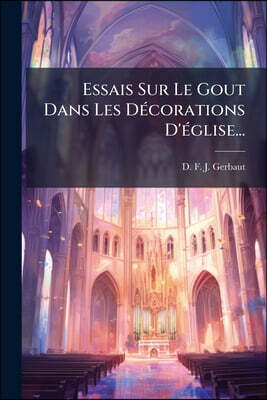 Essais Sur Le Gout Dans Les Décorations D'église...