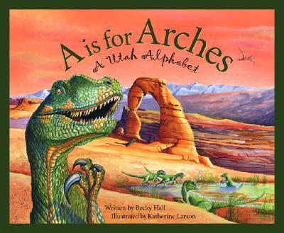 A is for Arches: A Utah Alphabet