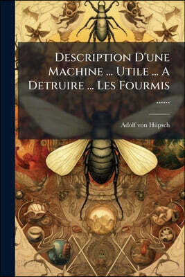 Description D'une Machine ... Utile ... A Detruire ... Les Fourmis ......