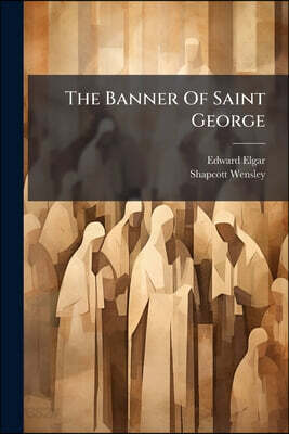 The Banner Of Saint George: A Ballad For Chorus And Orchestra