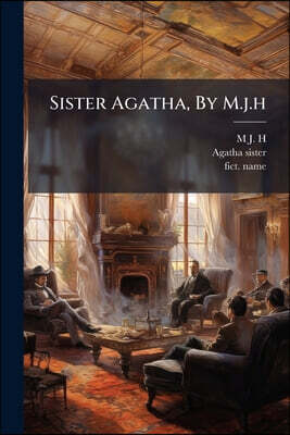 Sister Agatha, By M.j.h