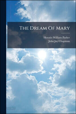 The Dream Of Mary: A Morality For Solo Voices, Children's Chorus, And Congregation With Organ Or Orchestral Acc. [op. 82]